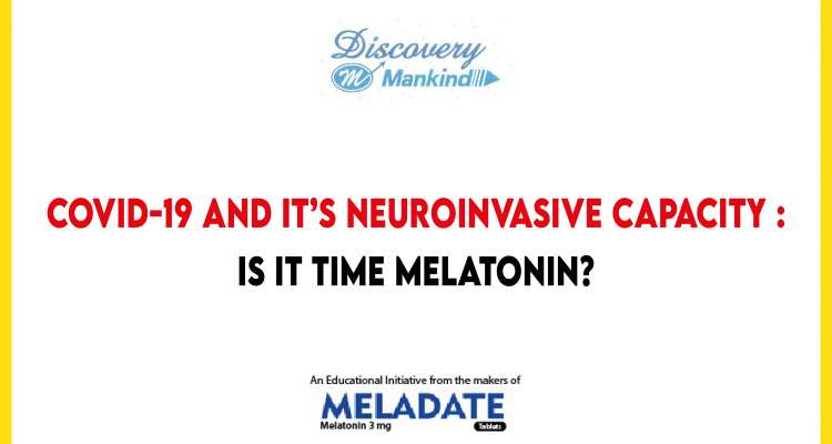 COVID-19 & Its Neuroinvasive Capacity: Is it Time for Melatonin?